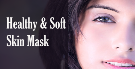 Homemade mask for Healthy & Soft Skin
